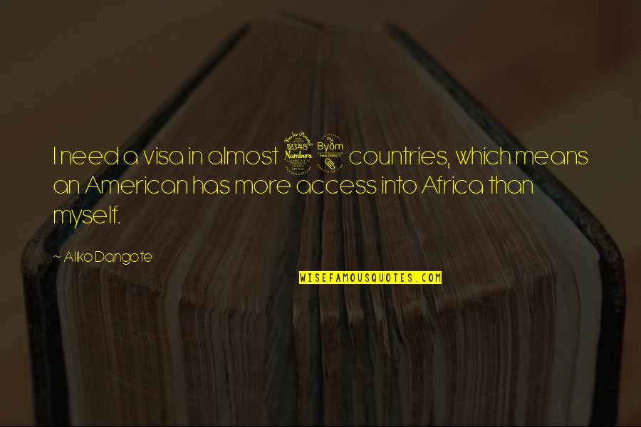 Aliko Dangote Quotes By Aliko Dangote: I need a visa in almost 38 countries,