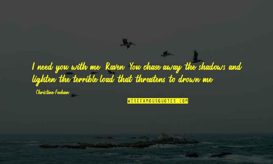 Alile Drone Quotes By Christine Feehan: I need you with me, Raven. You chase Alile Drone Quotes By Christine Feehan: I need you with me, Raven. You chase