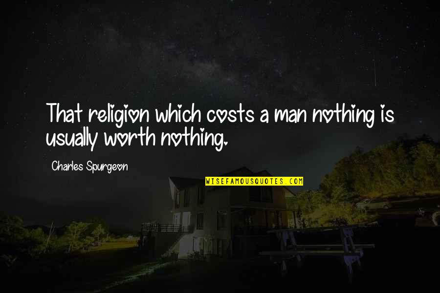 Alil'tiki'i Quotes By Charles Spurgeon: That religion which costs a man nothing is Alil'tiki'i Quotes By Charles Spurgeon: That religion which costs a man nothing is