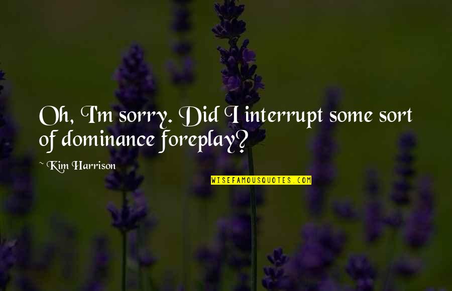 Alil'tiki'i Quotes By Kim Harrison: Oh, I'm sorry. Did I interrupt some sort
