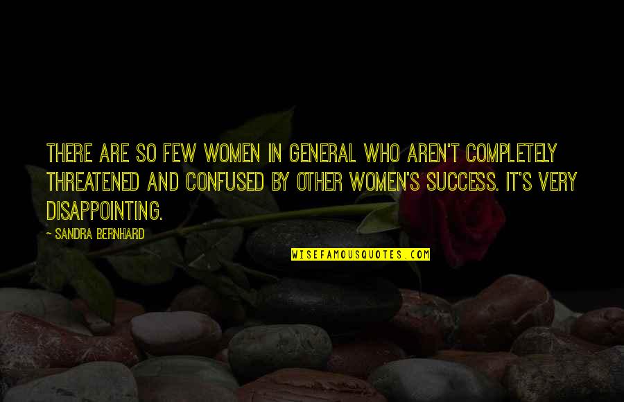 Alil'tiki'i Quotes By Sandra Bernhard: There are so few women in general who Alil'tiki'i Quotes By Sandra Bernhard: There are so few women in general who