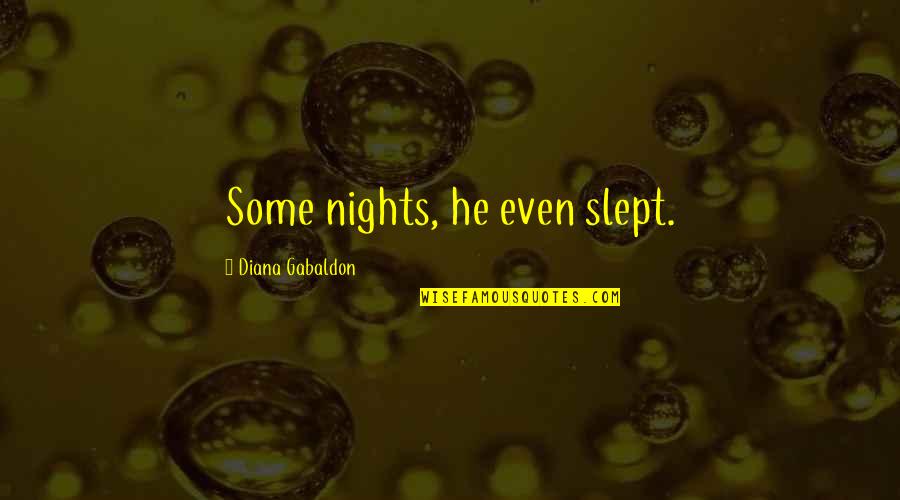 Alima A Definicion Quotes By Diana Gabaldon: Some nights, he even slept. Alima A Definicion Quotes By Diana Gabaldon: Some nights, he even slept.