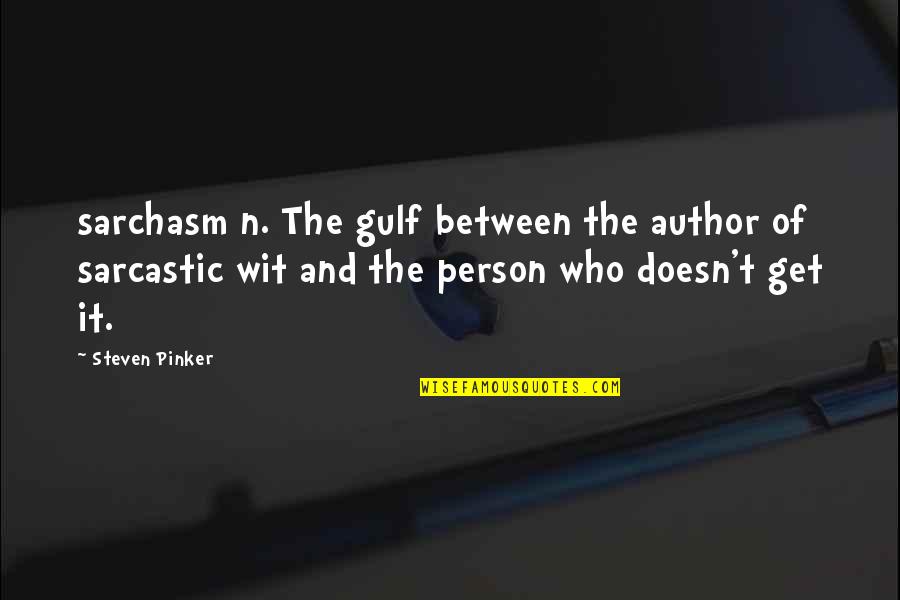 Alimayu Quotes By Steven Pinker: sarchasm n. The gulf between the author of