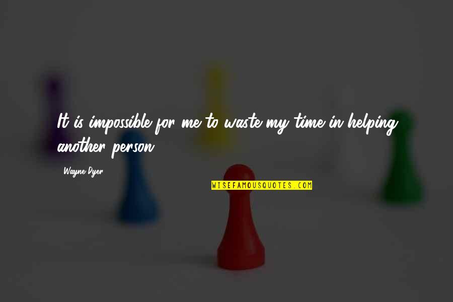 Alimayu Quotes By Wayne Dyer: It is impossible for me to waste my