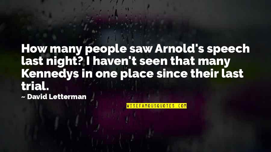 Alimenta O Quotes By David Letterman: How many people saw Arnold's speech last night? Alimenta O Quotes By David Letterman: How many people saw Arnold's speech last night?
