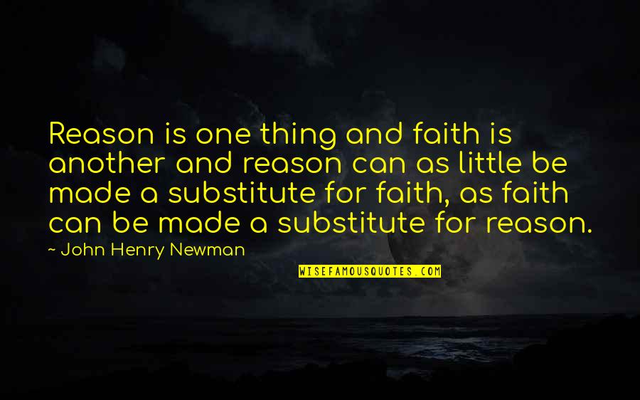 Alimentacion Quotes By John Henry Newman: Reason is one thing and faith is another