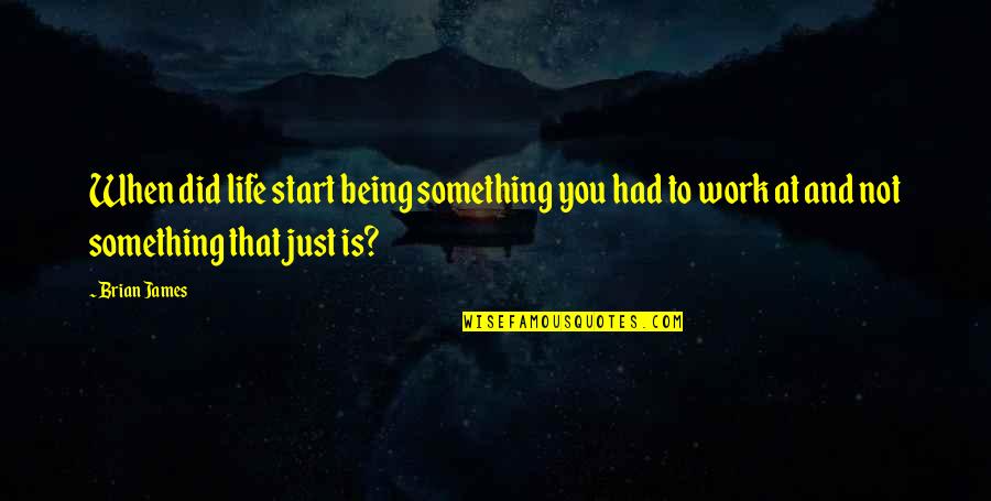 Alimentado En Quotes By Brian James: When did life start being something you had