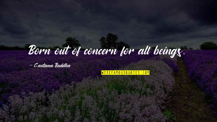 Alimentado En Quotes By Gautama Buddha: Born out of concern for all beings.