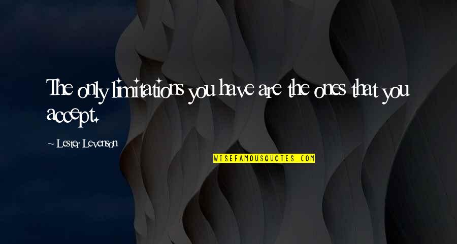 Alimentaire Bebe Quotes By Lester Levenson: The only limitations you have are the ones