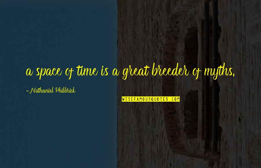 Alimentame Quotes By Nathaniel Philbrick: a space of time is a great breeder