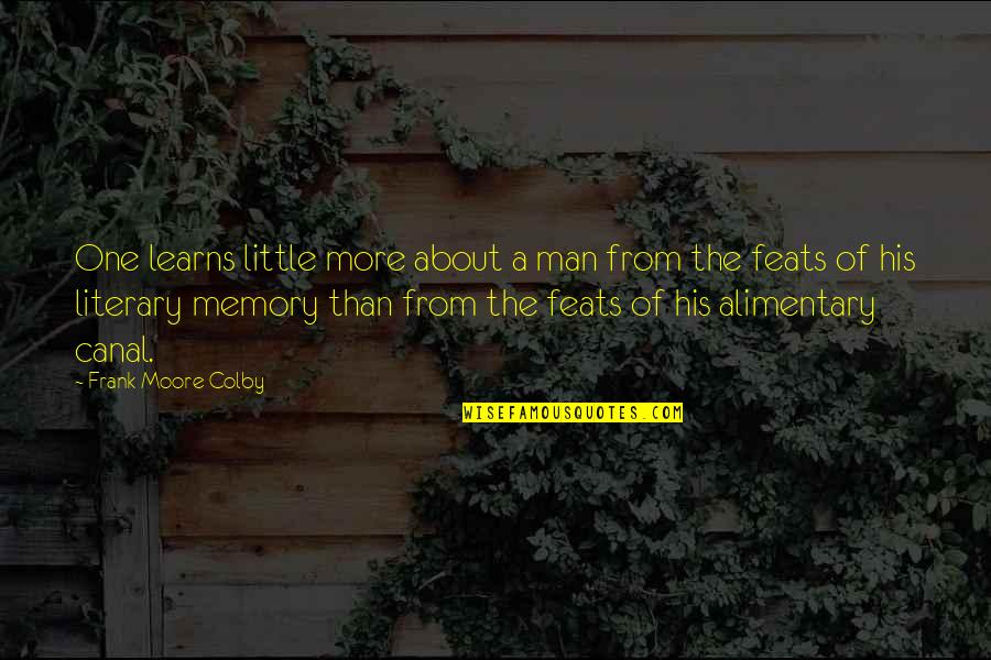 Alimentary Canal Quotes By Frank Moore Colby: One learns little more about a man from Alimentary Canal Quotes By Frank Moore Colby: One learns little more about a man from