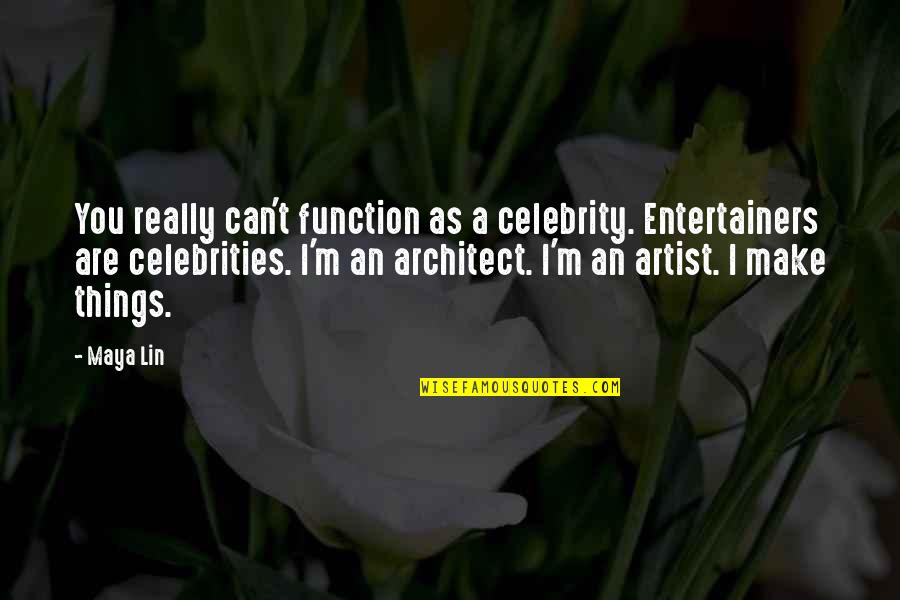 Alimentary Canal Quotes By Maya Lin: You really can't function as a celebrity. Entertainers Alimentary Canal Quotes By Maya Lin: You really can't function as a celebrity. Entertainers