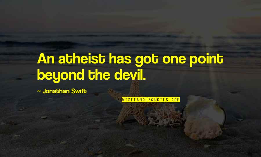 Alimentation Bebe Quotes By Jonathan Swift: An atheist has got one point beyond the