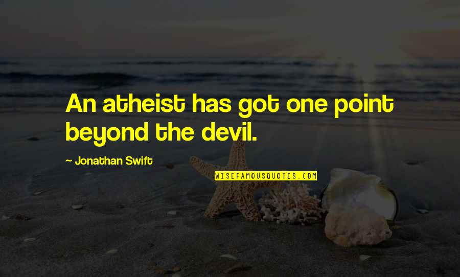 Alimentation Bebe Quotes By Jonathan Swift: An atheist has got one point beyond the Alimentation Bebe Quotes By Jonathan Swift: An atheist has got one point beyond the