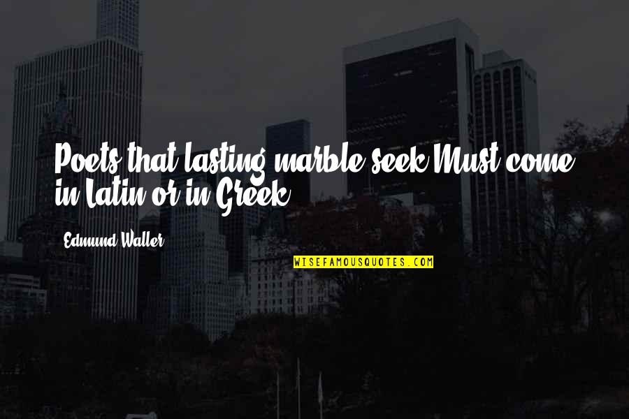 Alimentation Generale Quotes By Edmund Waller: Poets that lasting marble seek Must come in Alimentation Generale Quotes By Edmund Waller: Poets that lasting marble seek Must come in