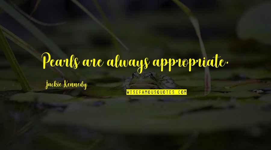 Alimentation Generale Quotes By Jackie Kennedy: Pearls are always appropriate. Alimentation Generale Quotes By Jackie Kennedy: Pearls are always appropriate.