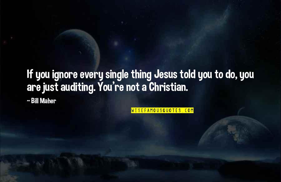 Alimente Speciale Quotes By Bill Maher: If you ignore every single thing Jesus told