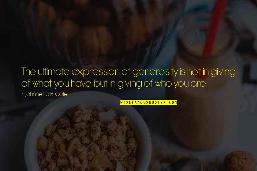 Alimente Speciale Quotes By Johnnetta B. Cole: The ultimate expression of generosity is not in