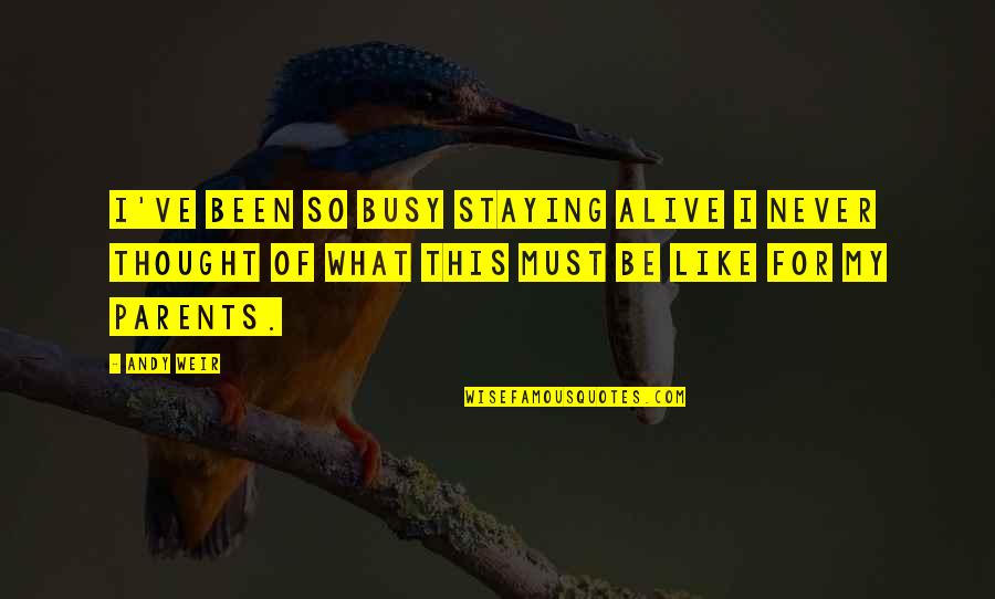 Alimenter In English Quotes By Andy Weir: I've been so busy staying alive I never