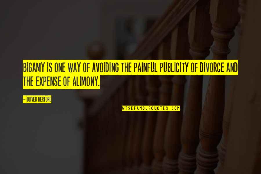 Alimony Quotes By Oliver Herford: Bigamy is one way of avoiding the painful