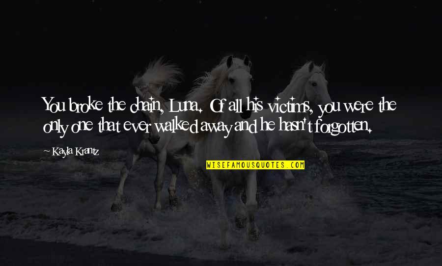 Alimpic Bacic Jelena Quotes By Kayla Krantz: You broke the chain, Luna. Of all his Alimpic Bacic Jelena Quotes By Kayla Krantz: You broke the chain, Luna. Of all his