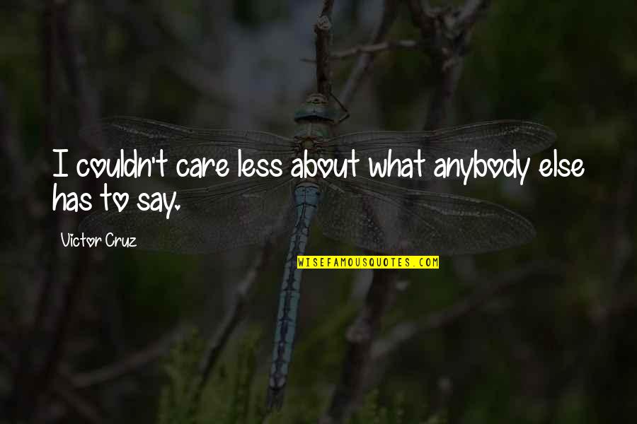 Alimpic Bacic Jelena Quotes By Victor Cruz: I couldn't care less about what anybody else Alimpic Bacic Jelena Quotes By Victor Cruz: I couldn't care less about what anybody else