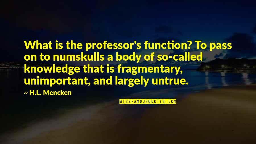 Alimrose Designs Quotes By H.L. Mencken: What is the professor's function? To pass on