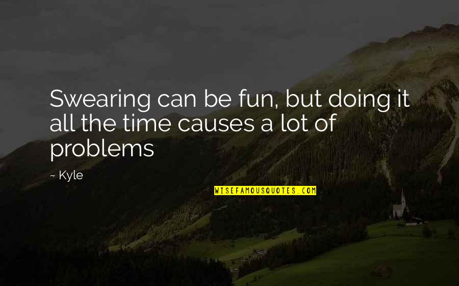 Alina Starkhov Quotes By Kyle: Swearing can be fun, but doing it all