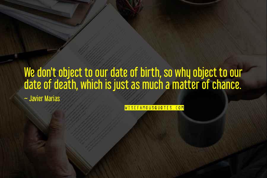 Alinamin Quotes By Javier Marias: We don't object to our date of birth,