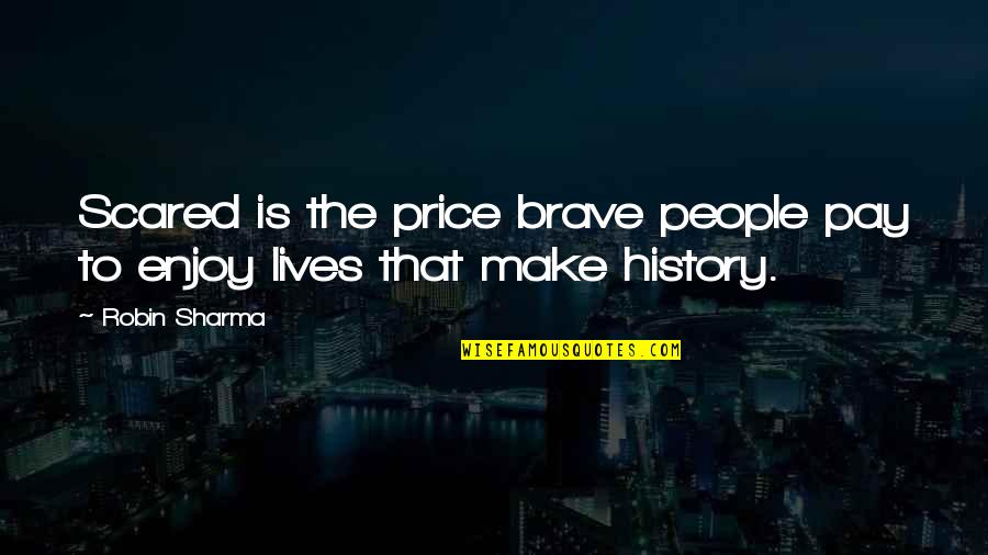 Alinamin Quotes By Robin Sharma: Scared is the price brave people pay to