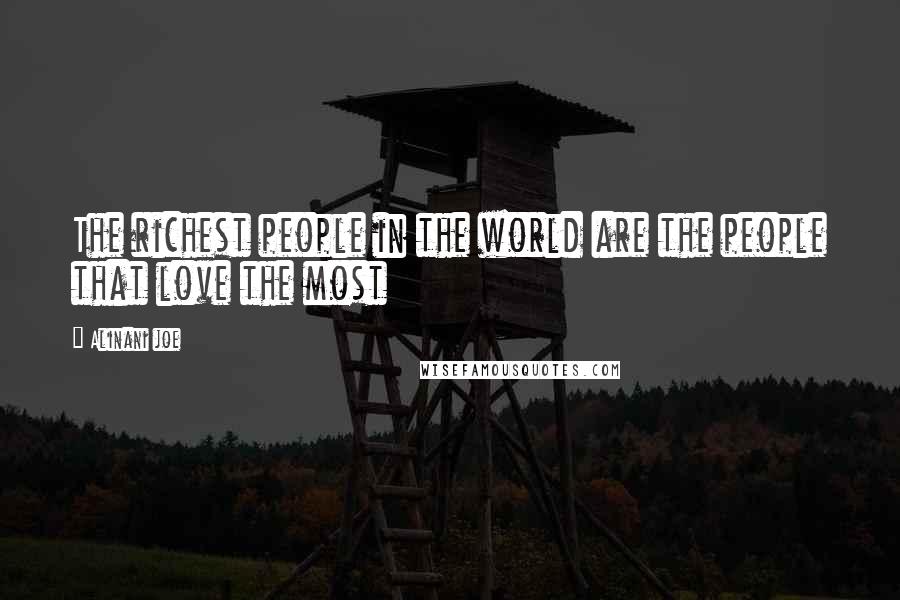 Alinani Joe quotes: The richest people in the world are the people that love the most