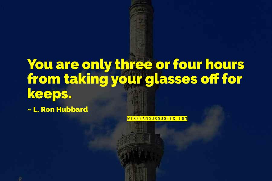 Alinari Condos Quotes By L. Ron Hubbard: You are only three or four hours from
