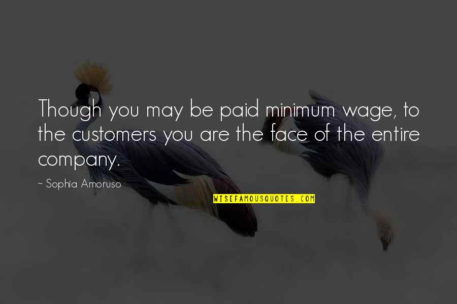 Alinari Condos Quotes By Sophia Amoruso: Though you may be paid minimum wage, to Alinari Condos Quotes By Sophia Amoruso: Though you may be paid minimum wage, to