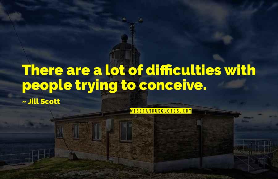 Alinari Floor Quotes By Jill Scott: There are a lot of difficulties with people