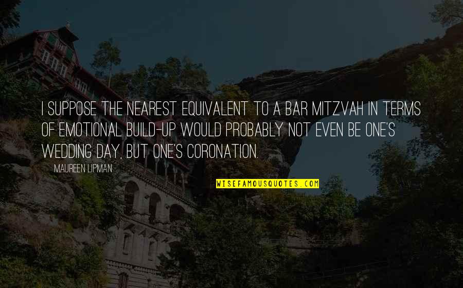 Alinari Quotes By Maureen Lipman: I suppose the nearest equivalent to a bar
