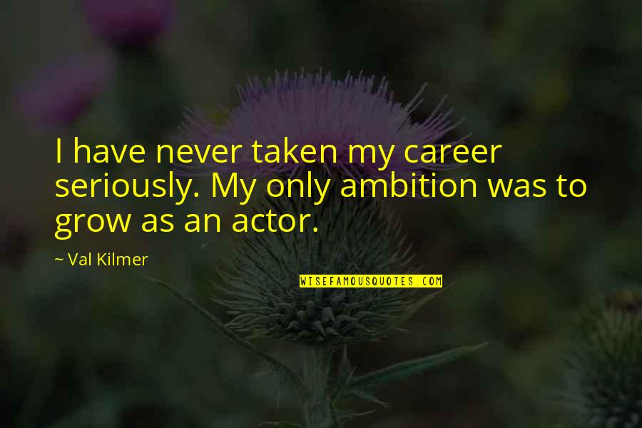 Alinari Quotes By Val Kilmer: I have never taken my career seriously. My