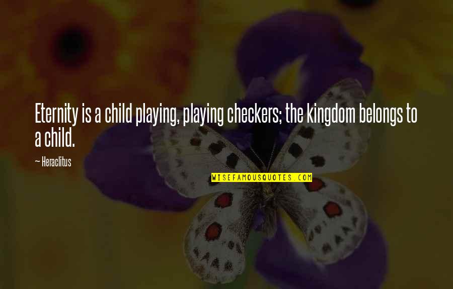 Alineacion Del Quotes By Heraclitus: Eternity is a child playing, playing checkers; the