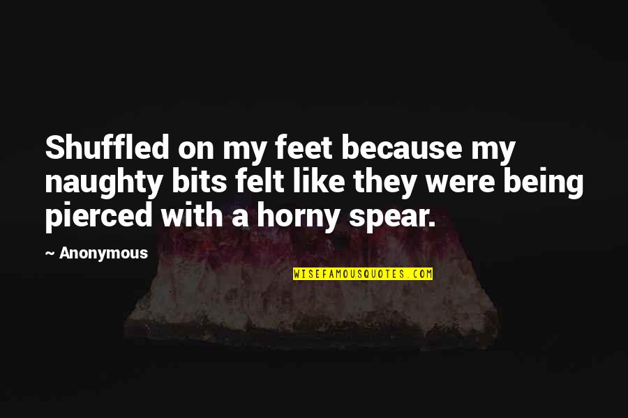 Alineado A La Quotes By Anonymous: Shuffled on my feet because my naughty bits