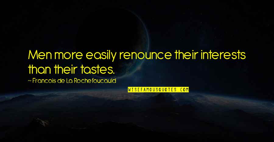 Alinean Inc Quotes By Francois De La Rochefoucauld: Men more easily renounce their interests than their Alinean Inc Quotes By Francois De La Rochefoucauld: Men more easily renounce their interests than their