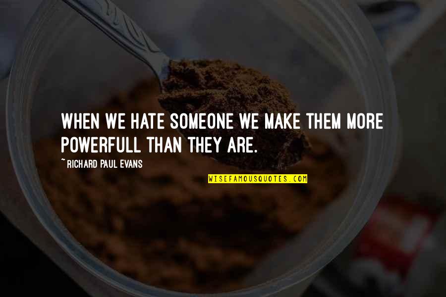 Alinejadmahni Quotes By Richard Paul Evans: When we hate someone we make them more