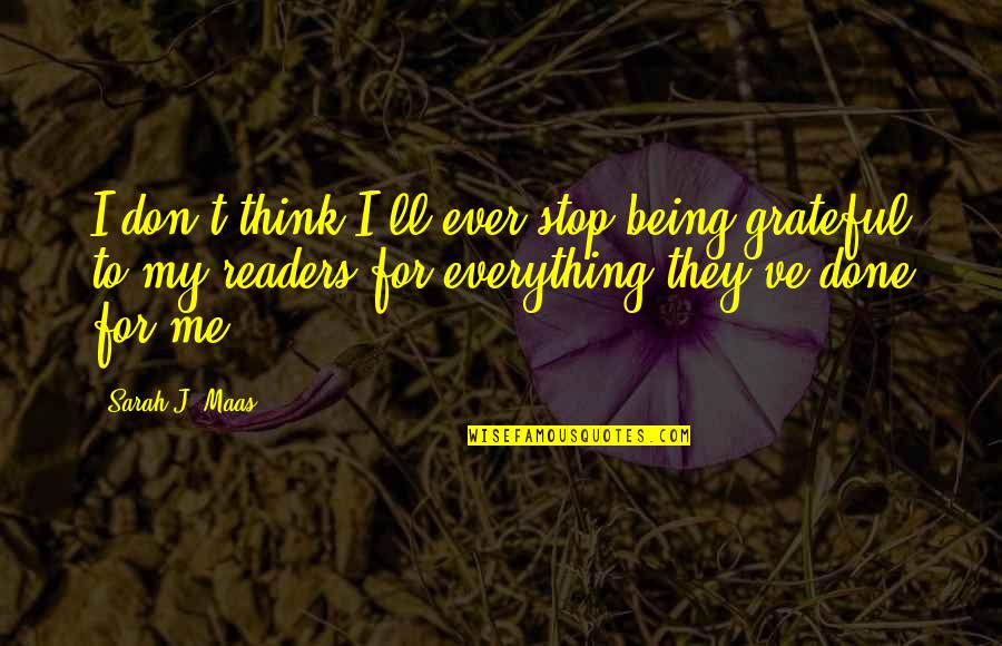 Alinejadmasih Quotes By Sarah J. Maas: I don't think I'll ever stop being grateful Alinejadmasih Quotes By Sarah J. Maas: I don't think I'll ever stop being grateful