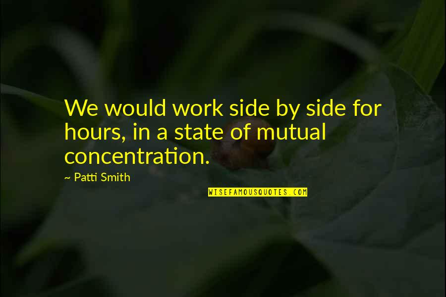 Alines Define Quotes By Patti Smith: We would work side by side for hours,