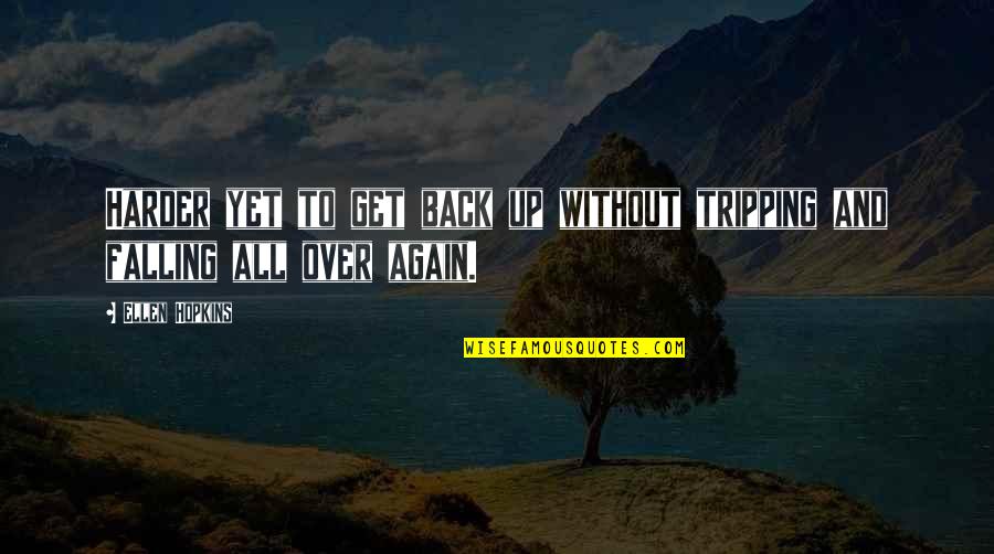 Alines Slime Quotes By Ellen Hopkins: Harder yet to get back up without tripping