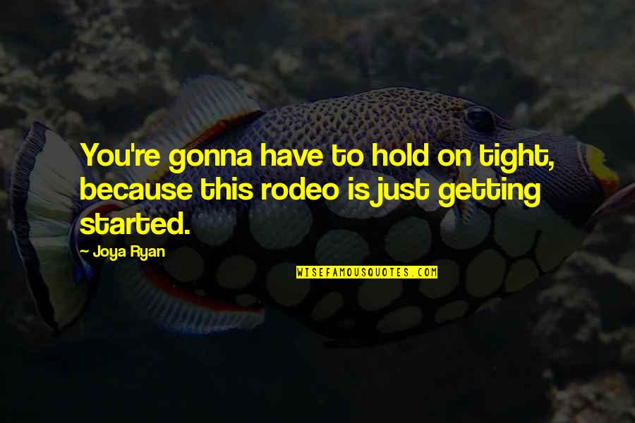 Alines Slime Quotes By Joya Ryan: You're gonna have to hold on tight, because
