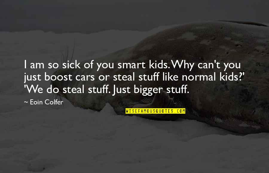 Aling Quotes By Eoin Colfer: I am so sick of you smart kids.