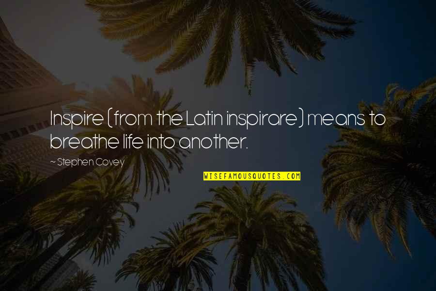 Alinia Lyme Quotes By Stephen Covey: Inspire (from the Latin inspirare) means to breathe