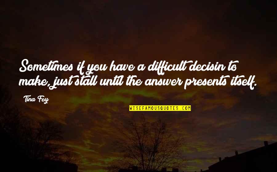 Alininex Quotes By Tina Fey: Sometimes if you have a difficult decisin to Alininex Quotes By Tina Fey: Sometimes if you have a difficult decisin to