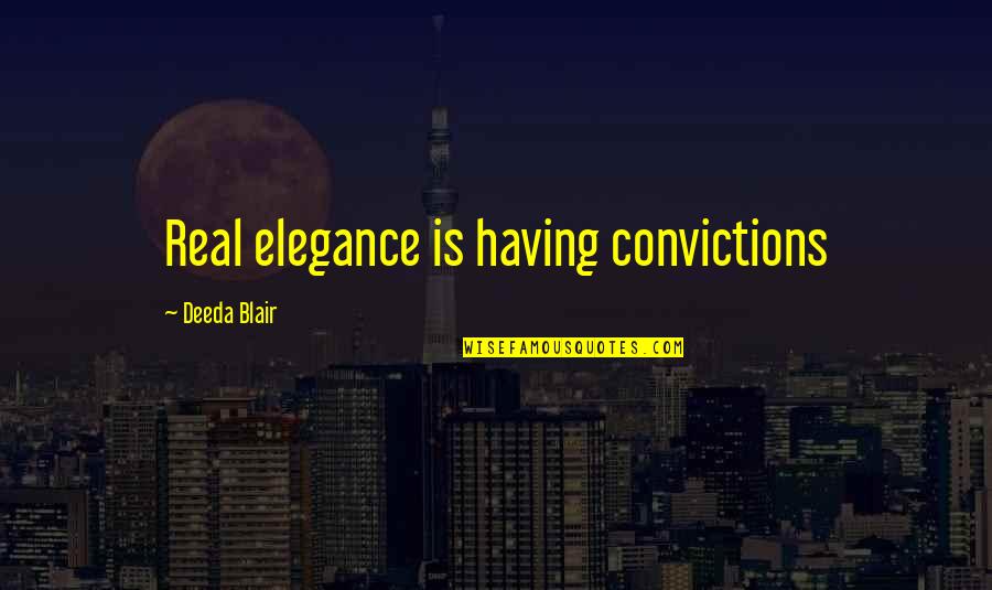 Alinka Hennessy Quotes By Deeda Blair: Real elegance is having convictions