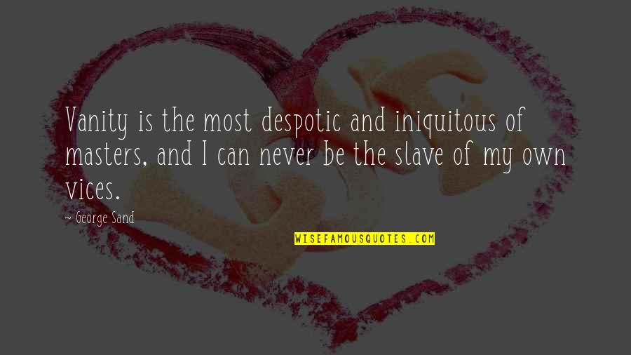 Alinne Rosa Quotes By George Sand: Vanity is the most despotic and iniquitous of