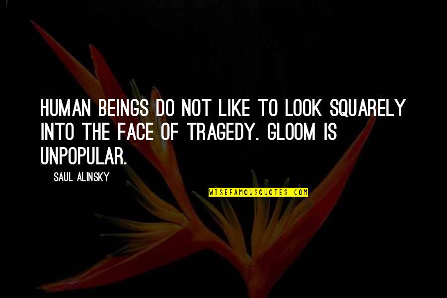 Alinsky Quotes By Saul Alinsky: Human beings do not like to look squarely Alinsky Quotes By Saul Alinsky: Human beings do not like to look squarely